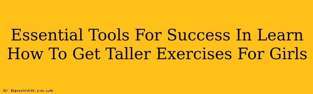 Essential Tools For Success In Learn How To Get Taller Exercises For Girls