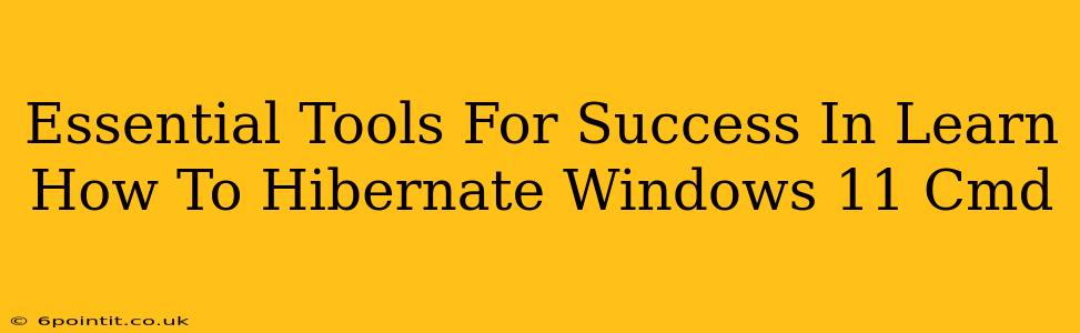 Essential Tools For Success In Learn How To Hibernate Windows 11 Cmd