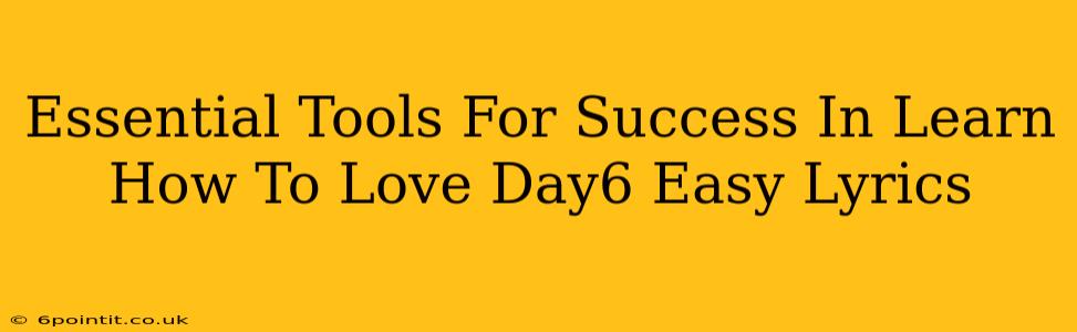 Essential Tools For Success In Learn How To Love Day6 Easy Lyrics