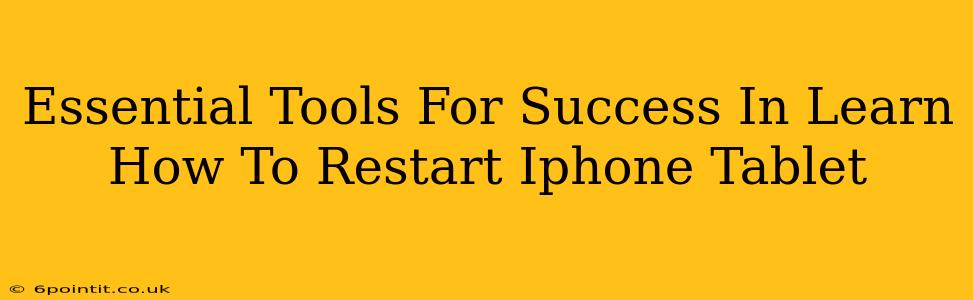 Essential Tools For Success In Learn How To Restart Iphone Tablet