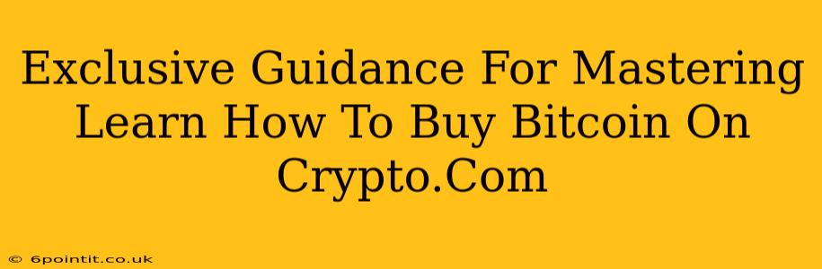 Exclusive Guidance For Mastering Learn How To Buy Bitcoin On Crypto.Com