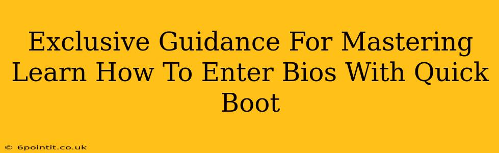 Exclusive Guidance For Mastering Learn How To Enter Bios With Quick Boot