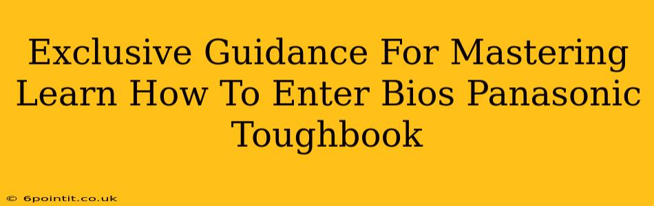 Exclusive Guidance For Mastering Learn How To Enter Bios Panasonic Toughbook