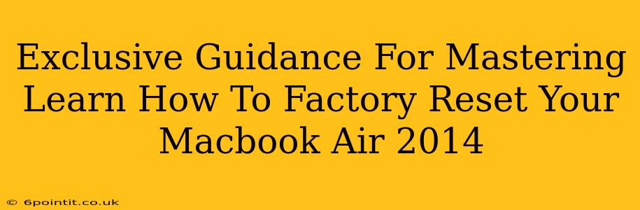 Exclusive Guidance For Mastering Learn How To Factory Reset Your Macbook Air 2014