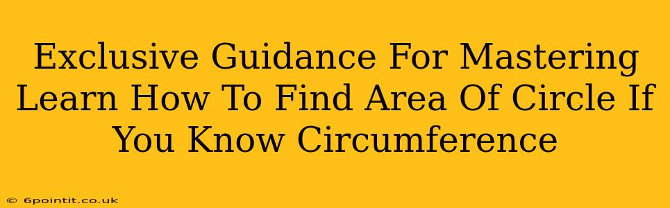 Exclusive Guidance For Mastering Learn How To Find Area Of Circle If You Know Circumference