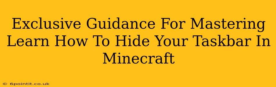 Exclusive Guidance For Mastering Learn How To Hide Your Taskbar In Minecraft