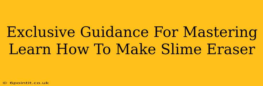 Exclusive Guidance For Mastering Learn How To Make Slime Eraser