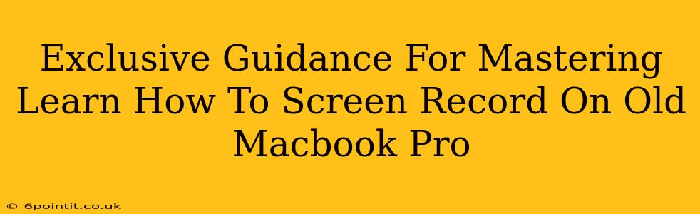 Exclusive Guidance For Mastering Learn How To Screen Record On Old Macbook Pro