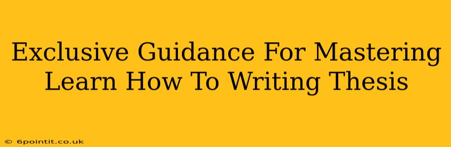 Exclusive Guidance For Mastering Learn How To Writing Thesis