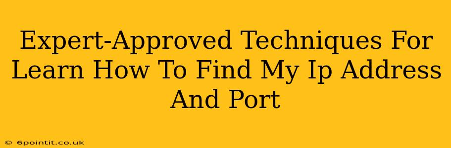 Expert-Approved Techniques For Learn How To Find My Ip Address And Port