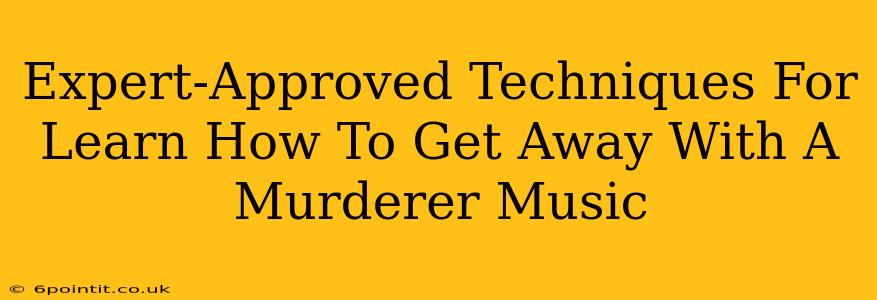 Expert-Approved Techniques For Learn How To Get Away With A Murderer Music