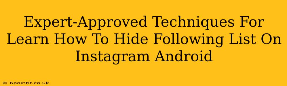 Expert-Approved Techniques For Learn How To Hide Following List On Instagram Android