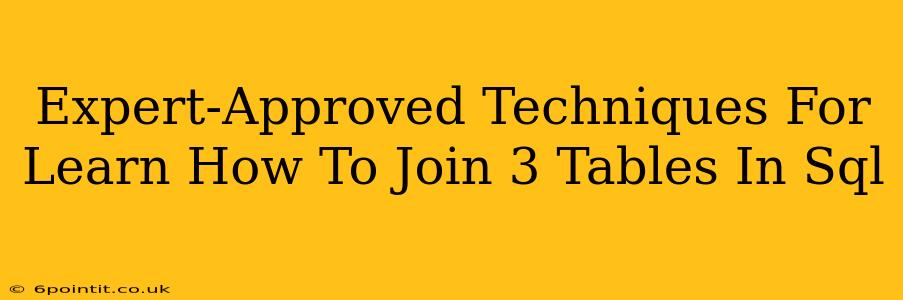 Expert-Approved Techniques For Learn How To Join 3 Tables In Sql