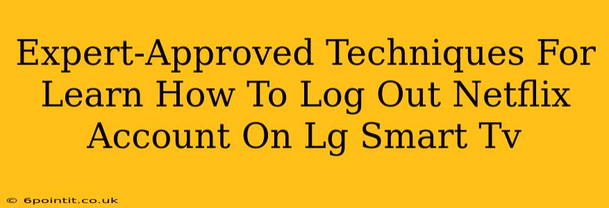 Expert-Approved Techniques For Learn How To Log Out Netflix Account On Lg Smart Tv