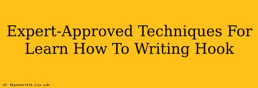 Expert-Approved Techniques For Learn How To Writing Hook