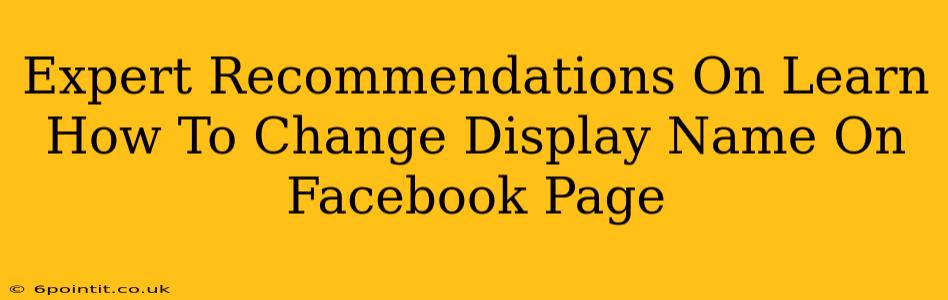 Expert Recommendations On Learn How To Change Display Name On Facebook Page