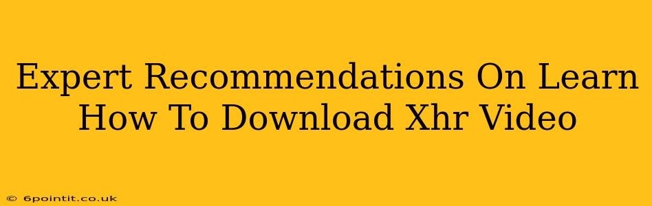 Expert Recommendations On Learn How To Download Xhr Video