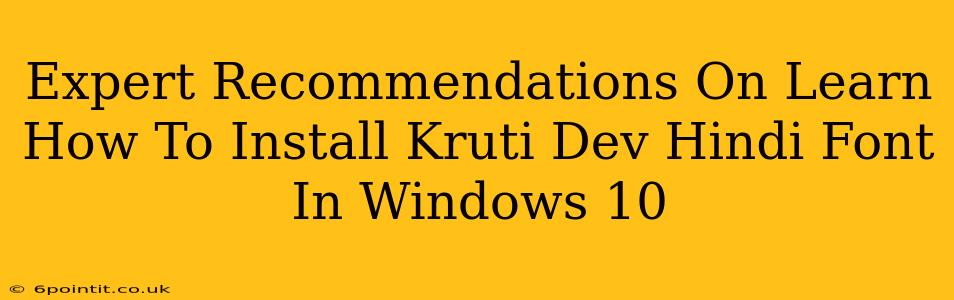 Expert Recommendations On Learn How To Install Kruti Dev Hindi Font In Windows 10