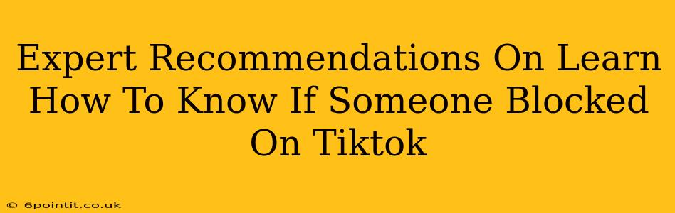 Expert Recommendations On Learn How To Know If Someone Blocked On Tiktok