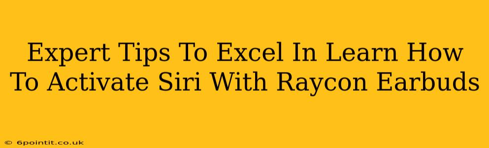 Expert Tips To Excel In Learn How To Activate Siri With Raycon Earbuds