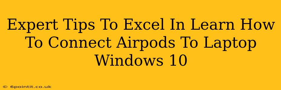 Expert Tips To Excel In Learn How To Connect Airpods To Laptop Windows 10