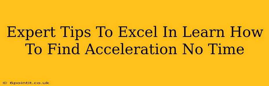 Expert Tips To Excel In Learn How To Find Acceleration No Time