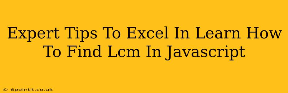 Expert Tips To Excel In Learn How To Find Lcm In Javascript