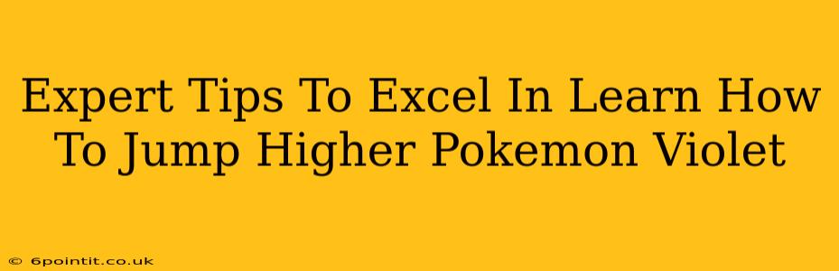 Expert Tips To Excel In Learn How To Jump Higher Pokemon Violet