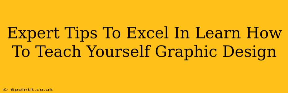 Expert Tips To Excel In Learn How To Teach Yourself Graphic Design