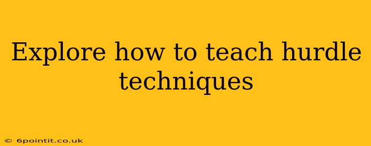 Explore how to teach hurdle techniques