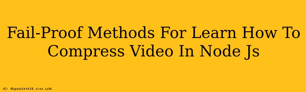 Fail-Proof Methods For Learn How To Compress Video In Node Js