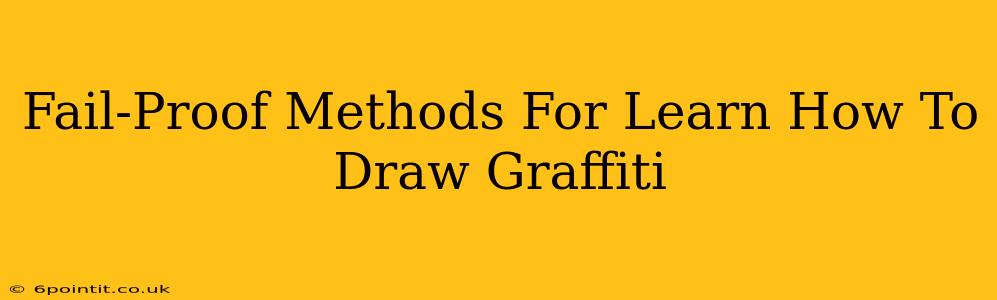 Fail-Proof Methods For Learn How To Draw Graffiti