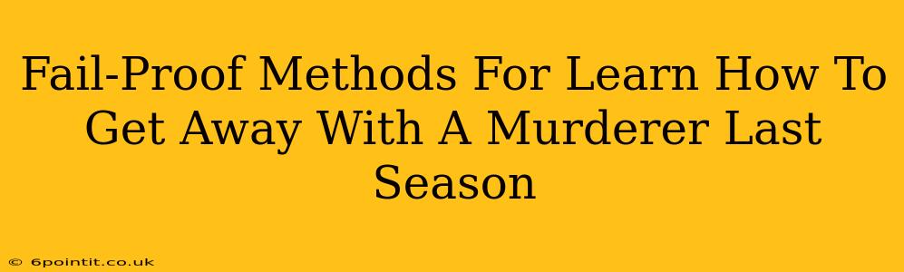 Fail-Proof Methods For Learn How To Get Away With A Murderer Last Season