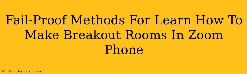 Fail-Proof Methods For Learn How To Make Breakout Rooms In Zoom Phone