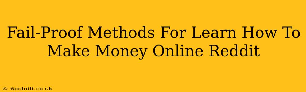 Fail-Proof Methods For Learn How To Make Money Online Reddit