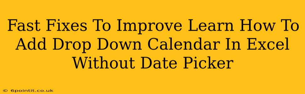 Fast Fixes To Improve Learn How To Add Drop Down Calendar In Excel Without Date Picker