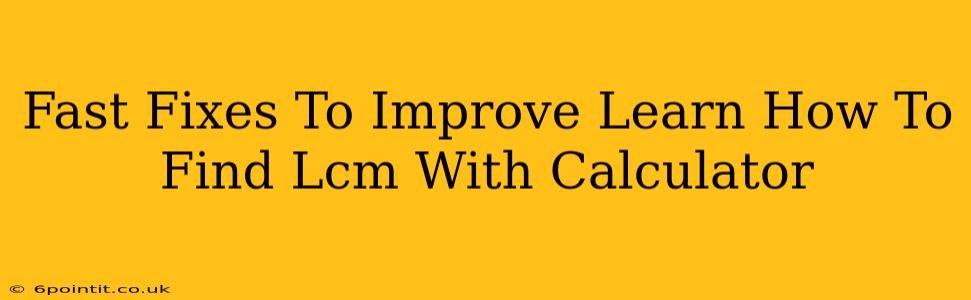 Fast Fixes To Improve Learn How To Find Lcm With Calculator