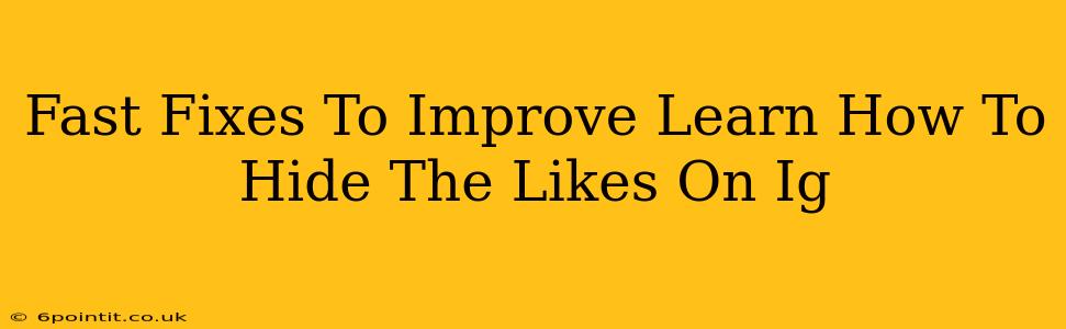 Fast Fixes To Improve Learn How To Hide The Likes On Ig