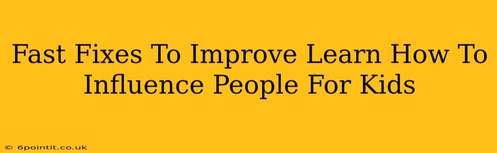 Fast Fixes To Improve Learn How To Influence People For Kids