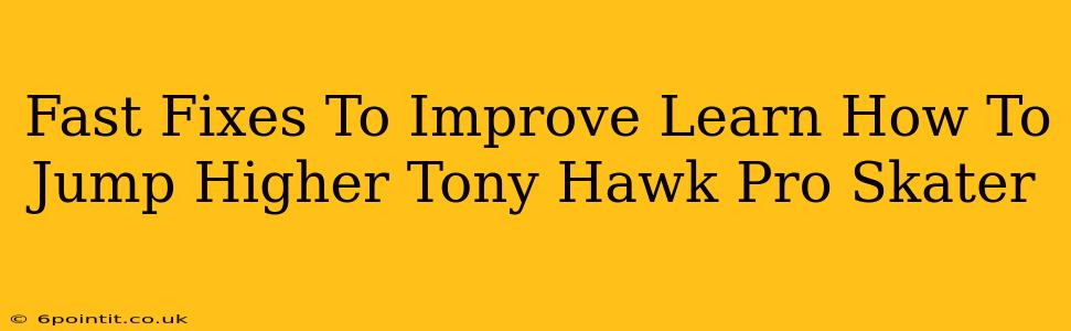 Fast Fixes To Improve Learn How To Jump Higher Tony Hawk Pro Skater