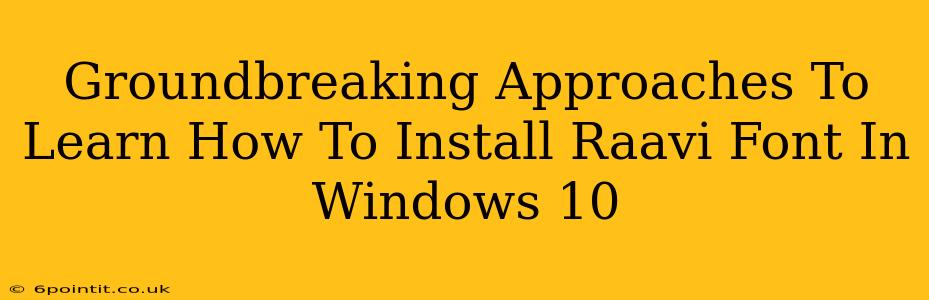 Groundbreaking Approaches To Learn How To Install Raavi Font In Windows 10