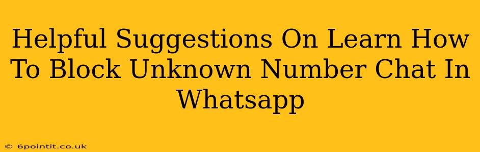 Helpful Suggestions On Learn How To Block Unknown Number Chat In Whatsapp