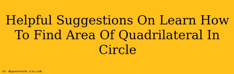 Helpful Suggestions On Learn How To Find Area Of Quadrilateral In Circle