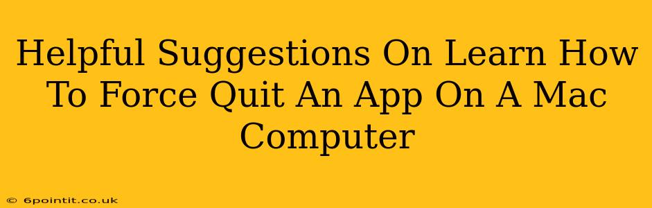 Helpful Suggestions On Learn How To Force Quit An App On A Mac Computer