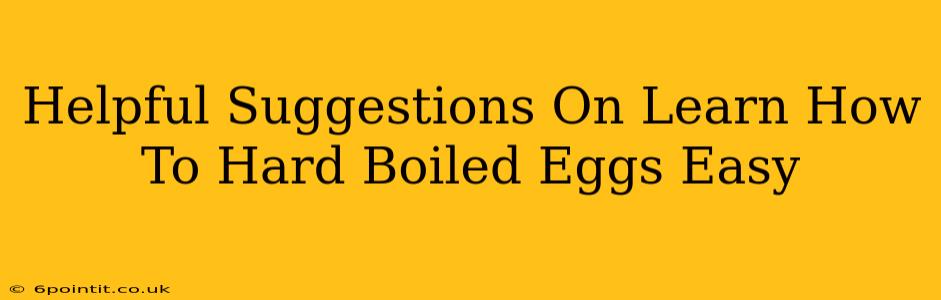 Helpful Suggestions On Learn How To Hard Boiled Eggs Easy