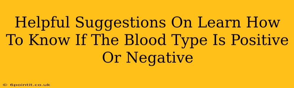 Helpful Suggestions On Learn How To Know If The Blood Type Is Positive Or Negative