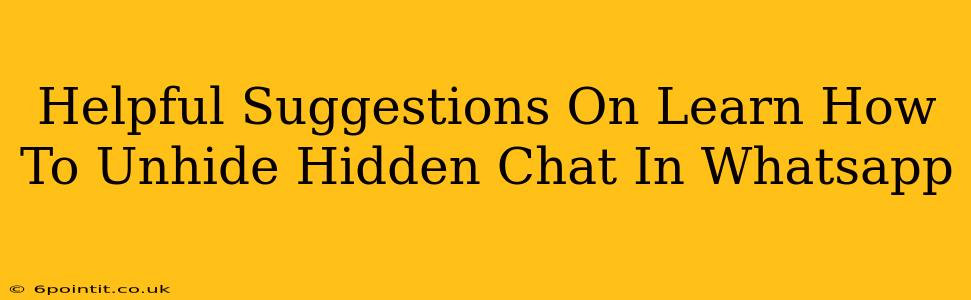 Helpful Suggestions On Learn How To Unhide Hidden Chat In Whatsapp