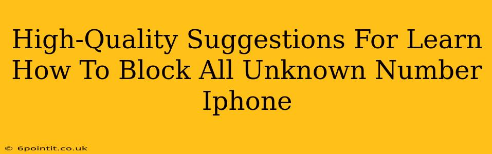 High-Quality Suggestions For Learn How To Block All Unknown Number Iphone