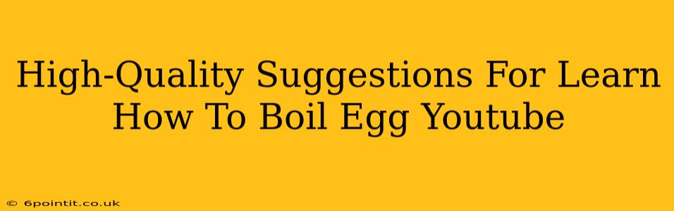 High-Quality Suggestions For Learn How To Boil Egg Youtube