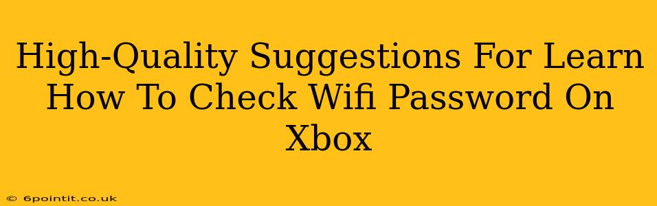 High-Quality Suggestions For Learn How To Check Wifi Password On Xbox